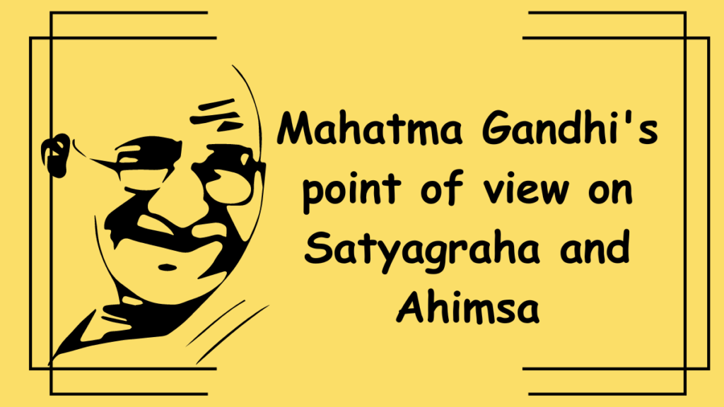 Mahatma Gandhi's point of view on Satyagraha and Ahimsa