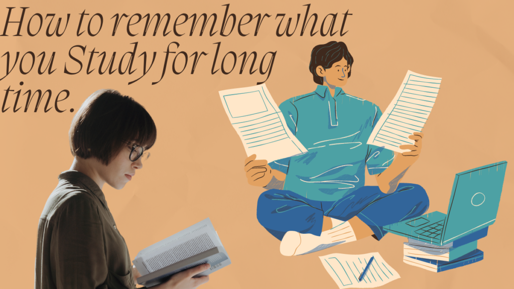 How to remember what you Study for long time.