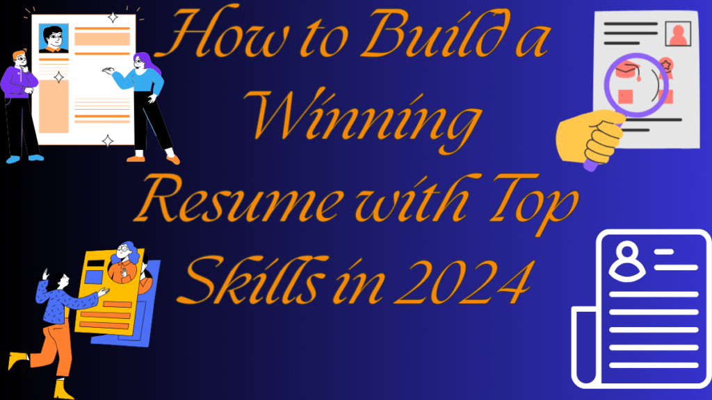 How to Build a Winning Resume with Top Skills in 2024