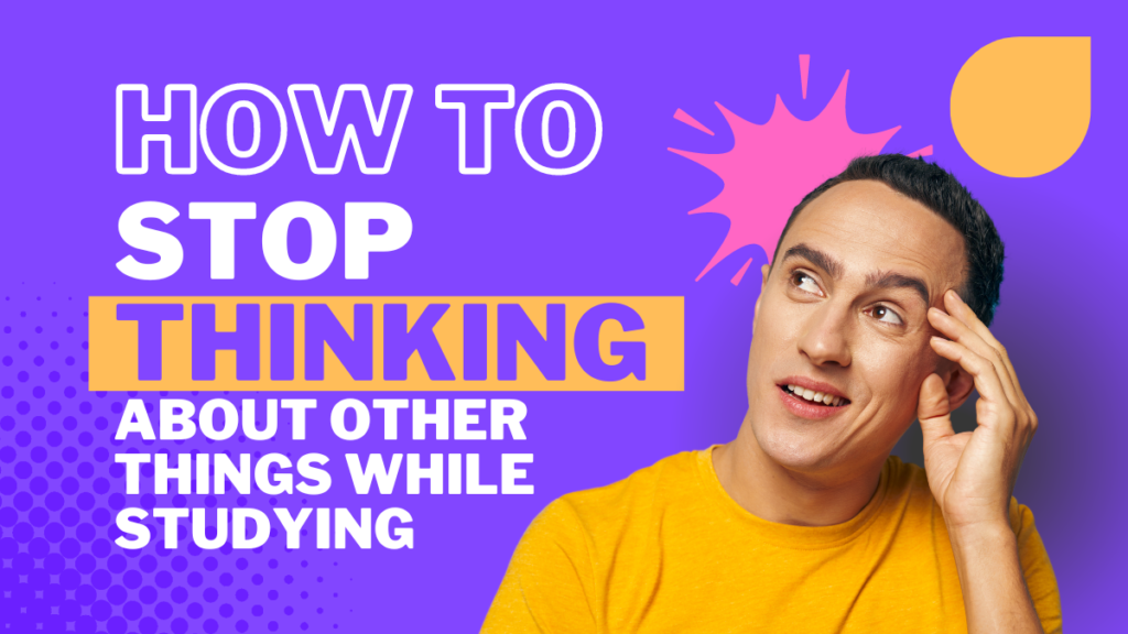 How to stop thinking about other things while studying।